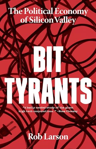 Bit Tyrants: The Political Economy of Silicon Valley von Haymarket Books
