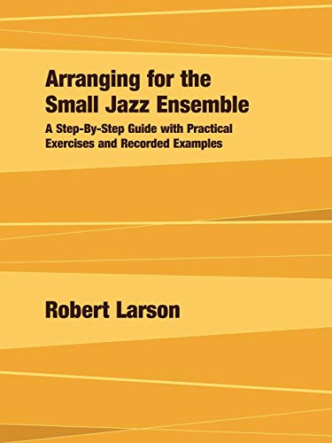 Arranging for the Small Jazz Ensemble: A Step-By-Step Guide with Practical Exercises and Recorded Examples Arranging for the Small Jazz Ensemble: A Step-By-Step Guide with Practical Exercises and Recorded Examples von Armfield Academic Press