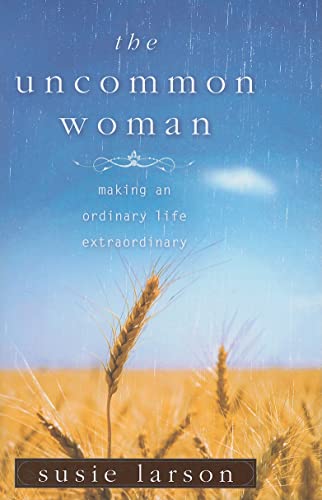 The Uncommon Woman: Making an Ordinary Life Extraordinary