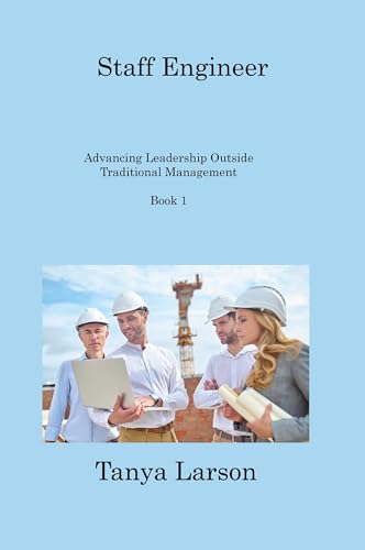 Staff Engineer - Book 1: Advancing Leadership Outside Traditional Management Staff Engineer - Book 1: Advancing Leadership Outside Traditional Management von Charles M Dominquez