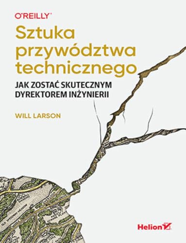 Sztuka przywództwa technicznego.: Jak zostać skutecznym dyrektorem inżynierii von Helion
