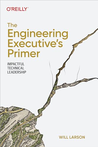 The Engineering Executive's Primer: Impactful Technical Leadership von O'Reilly Media