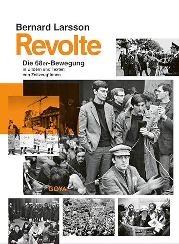 Revolte: Die 68er-Bewegung in Bildern und Texten von Zeitzeug*innen