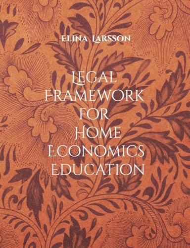 Legal Framework for Home Economics Education: Foundations for High-Quality Teaching and Learning (The Framework Factors in Home Economics Education) von BoD – Books on Demand – Schweden