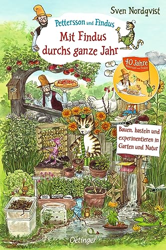 Pettersson und Findus. Mit Findus durchs ganze Jahr: Bauen, basteln und experimentieren in Garten und Natur. Das Naturbuch für Kinder ab 6 Jahren mit tollen Beschäftigungsideen von Oetinger