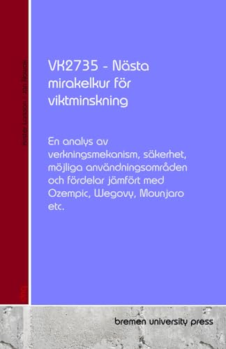 VK2735 - Nästa mirakelkur för viktminskning: En analys av verkningsmekanism, säkerhet, möjliga användningsområden och fördelar jämfört med Ozempic, Wegovy, Mounjaro etc. von bremen university press