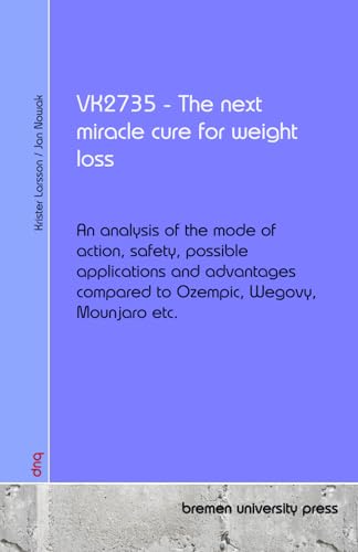 VK2735 - The next miracle cure for weight loss: An analysis of the mode of action, safety, possible applications and advantages compared to Ozempic, Wegovy, Mounjaro etc. von bremen university press