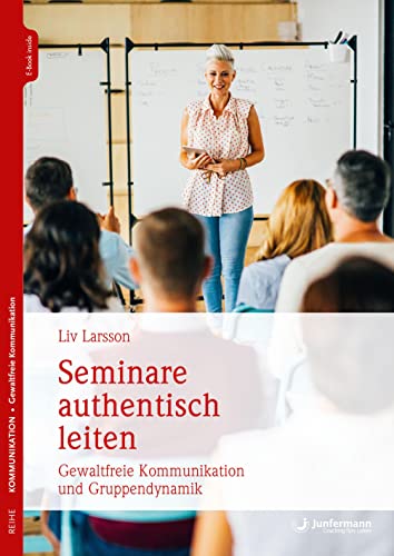 Seminare authentisch leiten: Gewaltfreie Kommunikation und Gruppendynamik von Junfermann Verlag