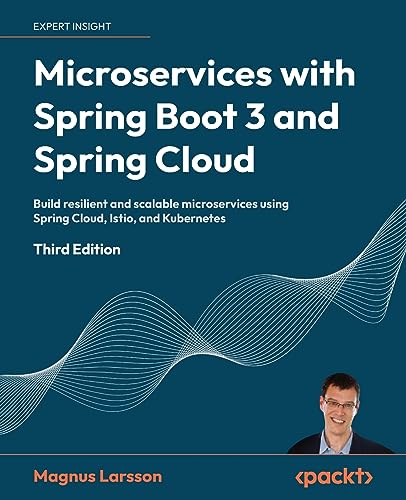 Microservices with Spring Boot 3 and Spring Cloud: Build resilient and scalable microservices using Spring Cloud, Istio, and Kubernetes