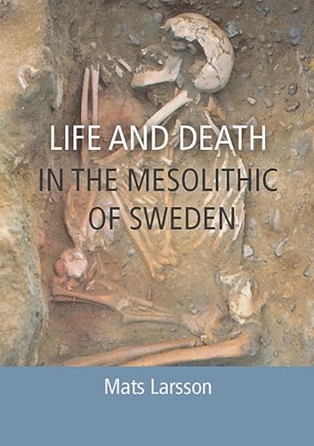 Life and Death in the Mesolithic of Sweden von Oxbow Books
