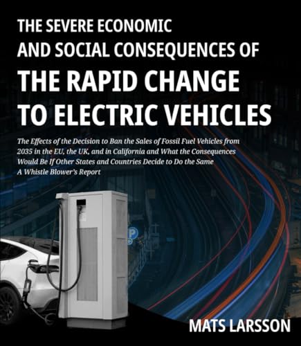The Severe Economic And Social Consequences of The Rapid Change to Electric Vehicles: The Effects of the Decision to Ban the Sales of Fossil Fuel Vehicles from 2035 A Whistle Blower's Report