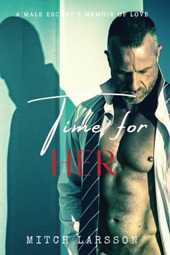 Time For Her: A Male Escort's Memoir of Love von Independently Published