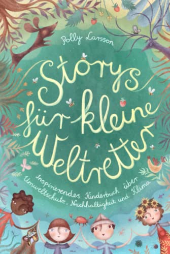 Storys für kleine Weltretter: Inspirierendes Kinderbuch über Umweltschutz, Nachhaltigkeit und Klima Storys für kleine Weltretter: Inspirierendes Kinderbuch über Umweltschutz, Nachhaltigkeit und Klima