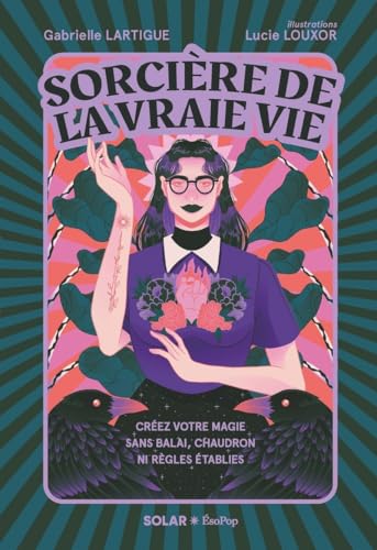 Sorcière de la vraie vie: Créez votre magie sans balai, chaudron ni règles établies