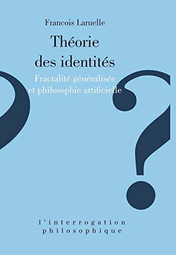 Théorie des identités: Fractalité généralisée et philosophie artificielle