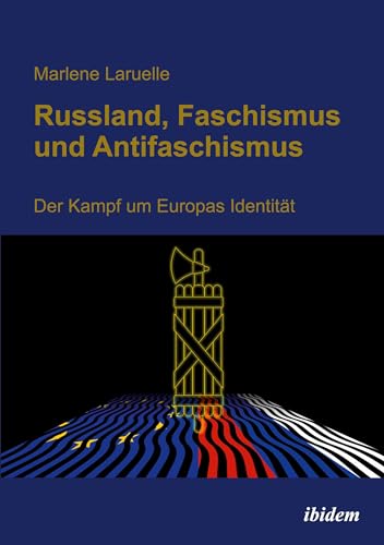 Russland, Faschismus und Antifaschismus: Der Kampf um Europas Identität