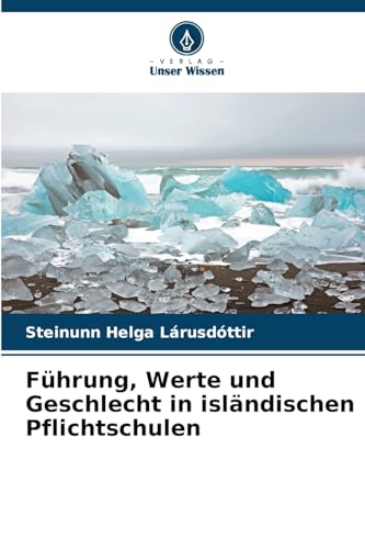 Führung, Werte und Geschlecht in isländischen Pflichtschulen: DE von Verlag Unser Wissen