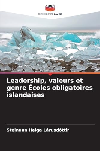 Leadership, valeurs et genre Écoles obligatoires islandaises von Editions Notre Savoir