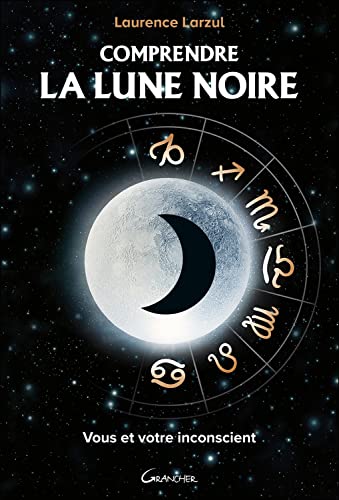 Comprendre la lune noire : Pour matriser sa personnalité et sa destinée von GRANCHER