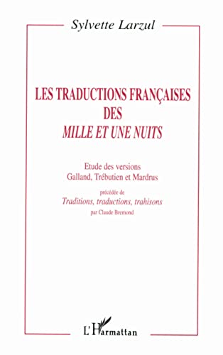 Les traductions françaises des Mille et Une Nuits: Etude des versions Galland, Trébutien et Mardrus