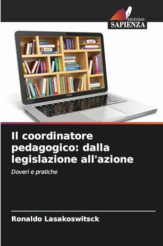 Il coordinatore pedagogico: dalla legislazione all'azione: Doveri e pratiche von Edizioni Sapienza