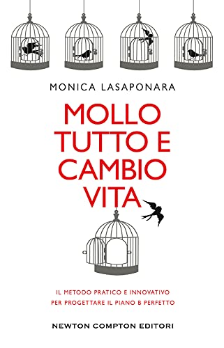 Mollo tutto e cambio vita. Il metodo pratico e innovativo per progettare il piano B perfetto (Grandi manuali Newton)