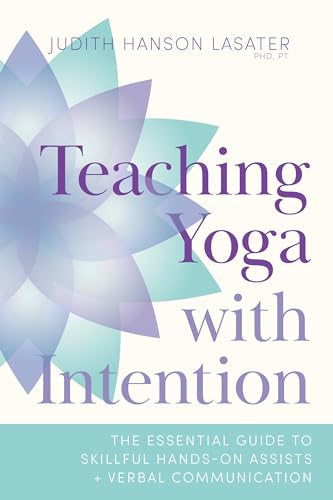 Teaching Yoga with Intention: The Essential Guide to Skillful Hands-On Assists and Verbal Communication von Shambhala