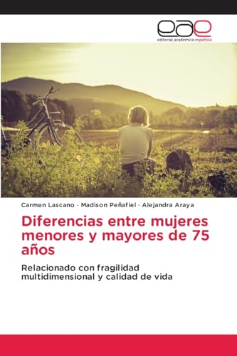 Diferencias entre mujeres menores y mayores de 75 años: Relacionado con fragilidad multidimensional y calidad de vida von Editorial Académica Española