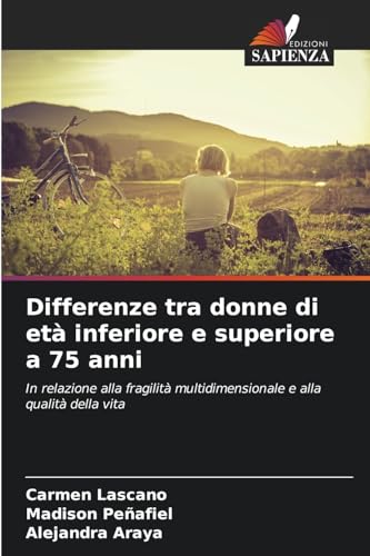 Differenze tra donne di età inferiore e superiore a 75 anni: In relazione alla fragilità multidimensionale e alla qualità della vita von Edizioni Sapienza