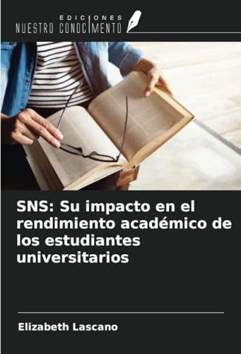 SNS: Su impacto en el rendimiento académico de los estudiantes universitarios von Ediciones Nuestro Conocimiento
