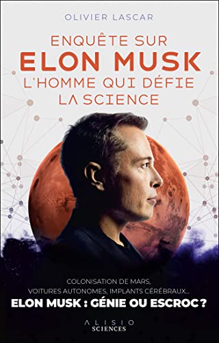 Enquête sur Elon Musk, l'homme qui défie la science: COLONISATION DE MARS, VOITURES AUTONOMES, IMPLANTS CÉRÉBRAUX… ELON MUSK : GÉNIE OU ESCROC ?