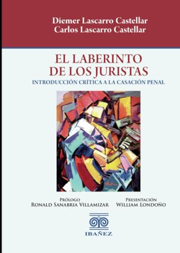 El laberinto de los juristas: Introducción crítica a la casación penal El laberinto de los juristas: Introducción crítica a la casación penal von Grupo Editorial Ibañez