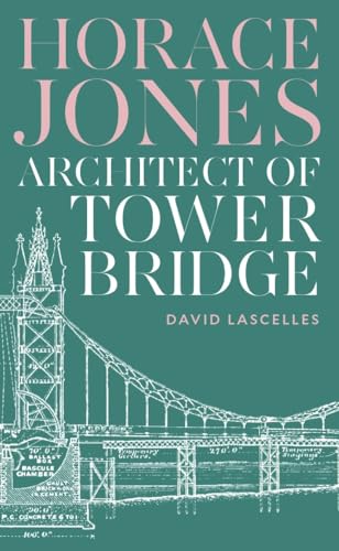 Horace Jones: Architect of Tower Bridge Horace Jones: Architect of Tower Bridge von Profile Editions