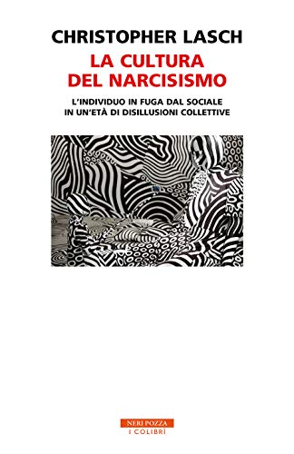 La cultura del narcisismo. L'individuo in fuga dal sociale in un'età di disillusioni collettive (I colibrì) von Neri Pozza