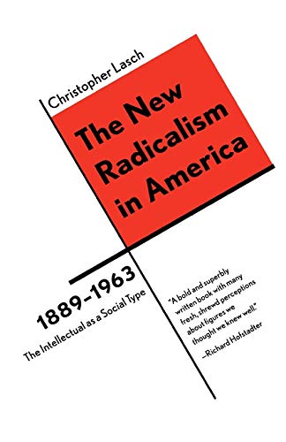 The New Radicalism in America 1889-1963: The Intellectual as a Social Type