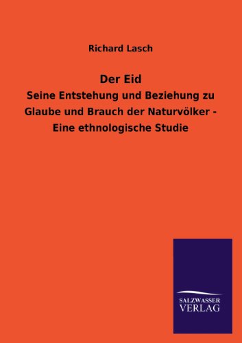 Der Eid: Seine Entstehung und Beziehung zu Glaube und Brauch der Naturvölker - Eine ethnologische Studie von Salzwasser-Verlag GmbH