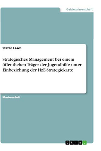 Strategisches Management bei einem öffentlichen Träger der Jugendhilfe unter Einbeziehung der HzE-Strategiekarte: Magisterarbeit