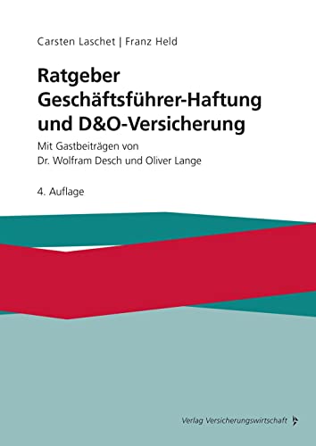 Ratgeber Geschäftsführer-Haftung und D&O-Versicherung: Mit Gastbeiträgen von Dr. Wolfram Desch und Oliver Lange von VVW GmbH