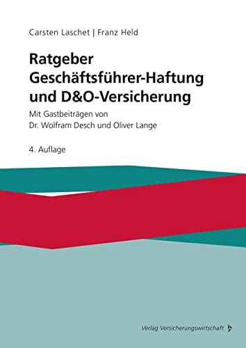 Ratgeber Geschäftsführer-Haftung und D&O-Versicherung: Mit Gastbeiträgen von Dr. Wolfram Desch und Oliver Lange von Vvw Gmbh