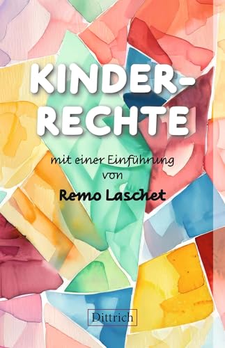 KINDERRECHTE: mit einer Einführung von Remo Laschet von Dittrich Verlag