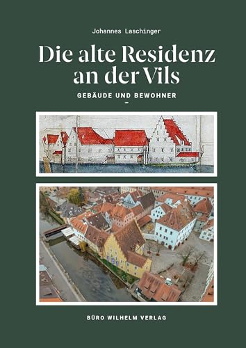 Die alte Residenz an der Vils: Gebäude und Bewohner von BÜRO WILHELM VERLAG