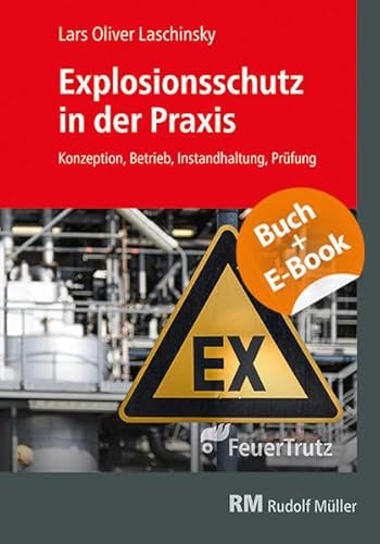 Explosionsschutz in der Praxis - mit E-Book: Konzeption, Betrieb, Instandhaltung, Prüfung von RM Rudolf Müller Medien GmbH & Co. KG