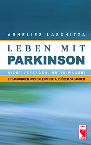 Leben mit Parkinson: Nicht verzagen, mutig wagen! Erfahrungen und Erlebnisse aus über 30 Jahren (Frieling - Erfahrungen)