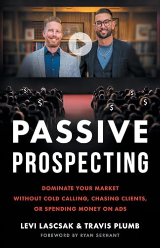 Passive Prospecting: Dominate Your Market without Cold Calling, Chasing Clients, or Spending Money on Ads von Lioncrest Publishing