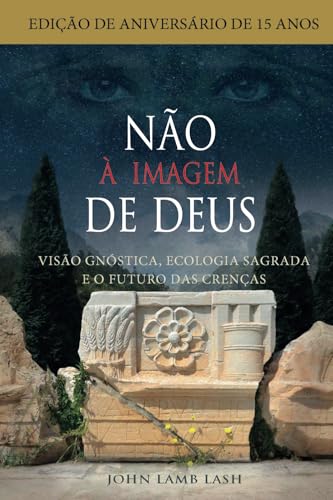 Não à Imagem de Deus: Visão gnóstica, ecologia sagrada e o futuro das crenças von Luna
