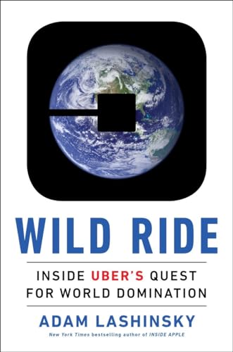 Wild Ride: Inside Uber's Quest for World Domination