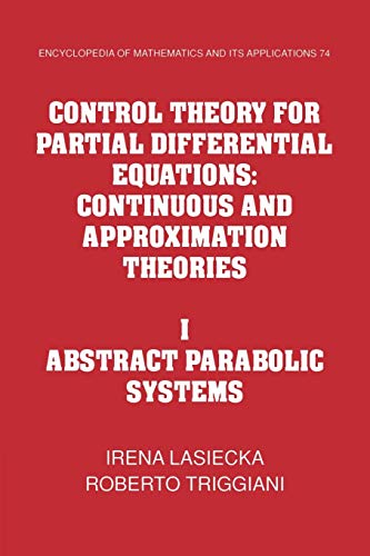 Control Theory for Partial Differential Equations: Continuous and Approximation Theories: Volume 1, Abstract Parabolic Systems: Continuous and ... Mathematics & Its Applications, 74, Band 74) von Cambridge University Press