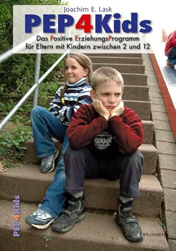 PEP4Kids: Das Positive Erziehungs Programm für Eltern mit Kindern zwischen 2 und 12