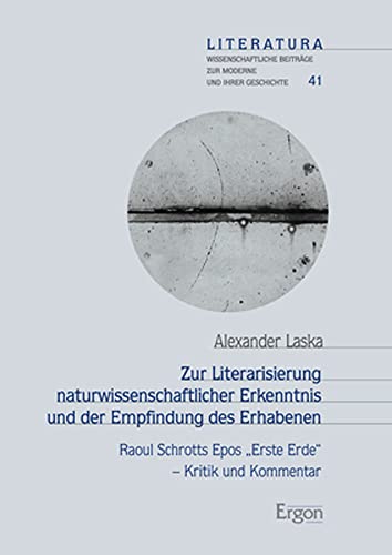 Zur Literarisierung naturwissenschaftlicher Erkenntnis und der Empfindung des Erhabenen: Raoul Schrotts Epos "Erste Erde" - Kritik und Kommentar (Literatura) von Ergon