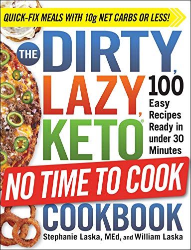 The DIRTY, LAZY, KETO No Time to Cook Cookbook: 100 Easy Recipes Ready in under 30 Minutes (DIRTY, LAZY, KETO Diet Cookbook Series)